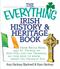 Everything Irish History & Heritage Book, The: From Brian Boru and St. Patrick to Sinn Fein and the Troubles, All You Need to Know About the Emerald Isle